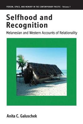 Cover Selfhood and Recognition: Melanesian and Western Accounts of Relationality - Person, Space and Memory in the Contemporary Pacific 7