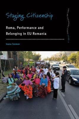 Staging Citizenship: Roma, Performance, and Belonging in EU Romania - Dance & Performance Studies 11 (Hardback)