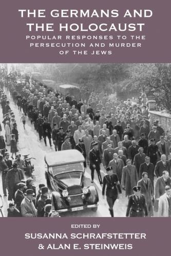 The Germans and the Holocaust: Popular Responses to the Persecution and Murder of the Jews - Vermont Studies on Nazi Germany and the Holocaust 6 (Paperback)