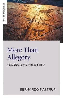 Bernardo Kastrup More Than Allegory – On religious myth, truth and belief