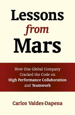 Lessons from Mars: How One Global Company Cracked the Code on High Performance Collaboration and Teamwork (Paperback)