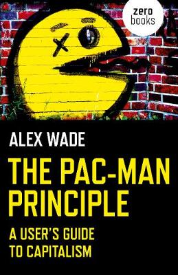 Pac-Man Principle, The - A User`s Guide to Capitalism (Paperback)