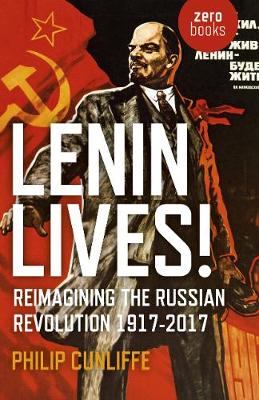 Lenin Lives! - Reimagining the Russian Revolution 1917-2017 (Paperback)