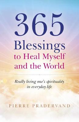 365 Blessings to Heal Myself and the World - Really Living One?s Spirituality in Everyday Life (Paperback)