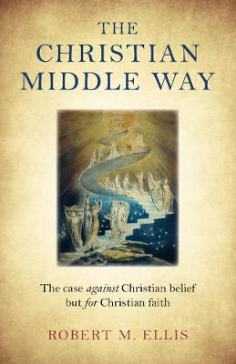 Christian Middle Way, The - The case against Christian belief but for Christian faith (Paperback)