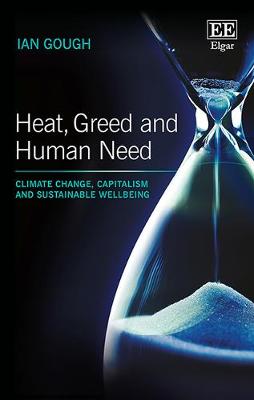 Heat, Greed and Human Need: Climate Change, Capitalism and Sustainable Wellbeing (Hardback)
