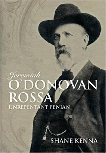 Jeremiah O'Donovan Rossa: Unrepentant Fenian (Paperback)