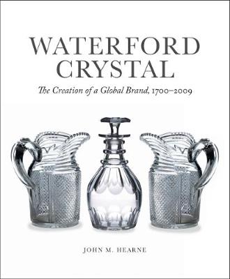Waterford Crystal: The Creation of a Global Brand (Hardback)