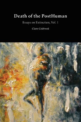 Death of the Posthuman: Volume 1: Essays on Extinction - Critical Climate Change (Paperback)