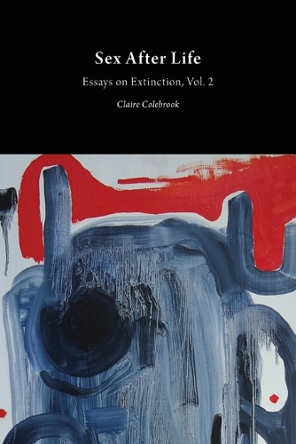 Sex After Life: Volume 2: Essays on Extinction - Critical Climate Change (Paperback)