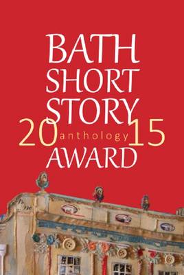 The Bath Short Story Award Anthology 2015 (Paperback)