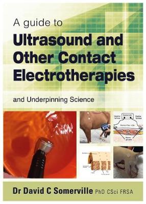 A Guide to Ultrasound and Other Contact Electrotherapies and Underpinning Science (Paperback)