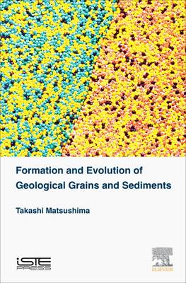 Formation and Evolution of Geological Grains and Sediments (Hardback)