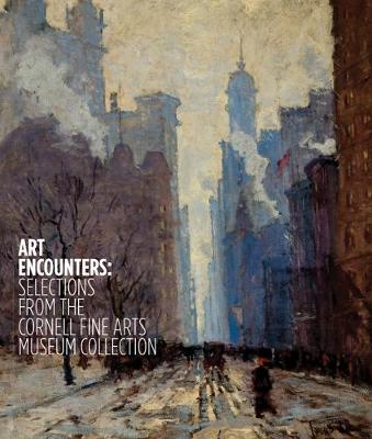 Art Encounters: Selections from the Cornell Fine Arts Museum Collection (Paperback)
