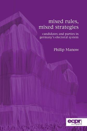 Mixed Rules, Mixed Strategies: Parties and Candidates in Germany's Electoral System (Paperback)