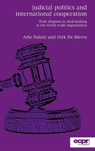 Judicial Politics and International Cooperation: From Disputes to Deal-Making at the World Trade Organization (Hardback)