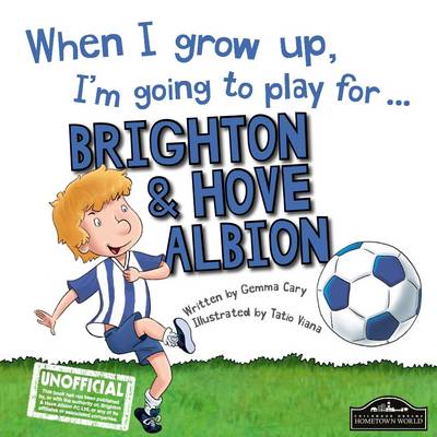 When I Grow Up I'm Going to Play for Brighton (Hardback)