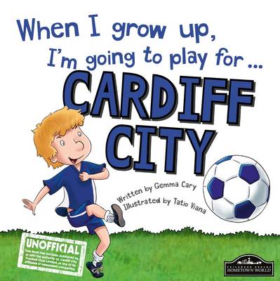 When I Grow Up I'm Going to Play for Cardiff (Hardback)