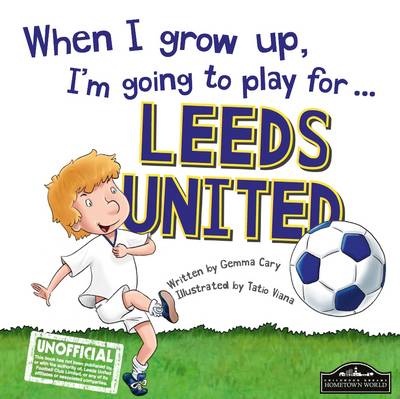 When I Grow Up I'm Going to Play for Leeds (Hardback)
