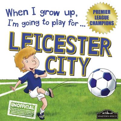 When I Grow Up I'm Going to Play for Leicester (Hardback)