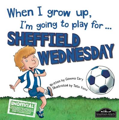 When I Grow Up I'm Going to Play for Sheffield Weds (Hardback)