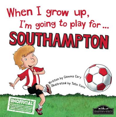 When I Grow Up I'm Going to Play for Southampton (Hardback)