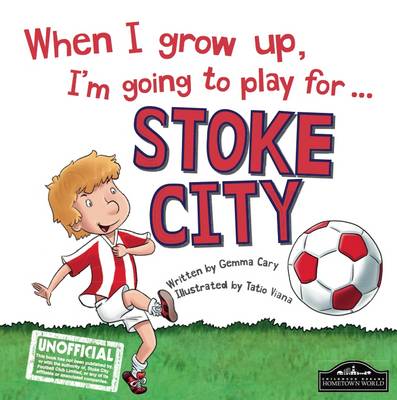 When I Grow Up I'm Going to Play for Stoke (Hardback)