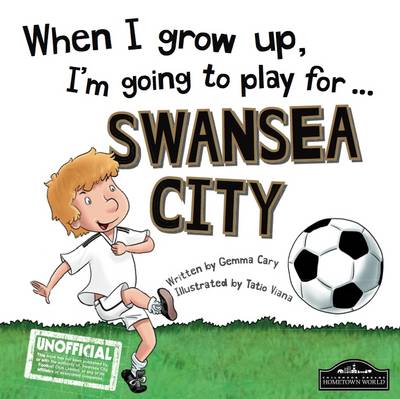 When I Grow Up I'm Going to Play for Swansea (Hardback)
