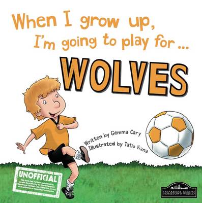 When I Grow Up I'm Going to Play for Wolves (Hardback)