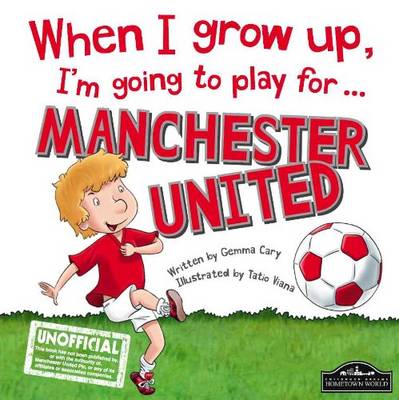 When I Grow Up, I'm Going to Play for Manchester United (Hardback)