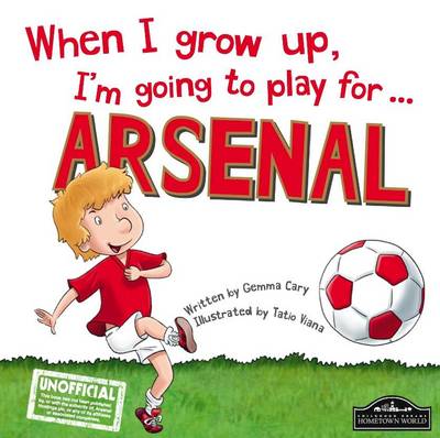 When I Grow Up, I'm Going to Play for Arsenal (Hardback)