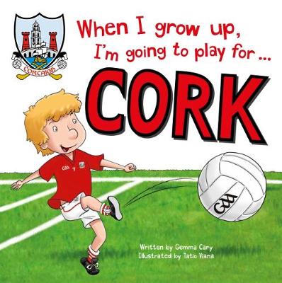 When I Grow Up, I'm Going to Play for Cork (Hardback)