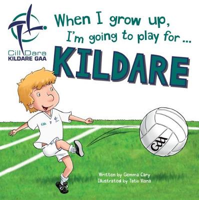 When I Grow Up, I'm Going to Play for Kildare (Hardback)