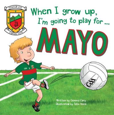 When I Grow Up, I'm Going to Play for Mayo (Hardback)