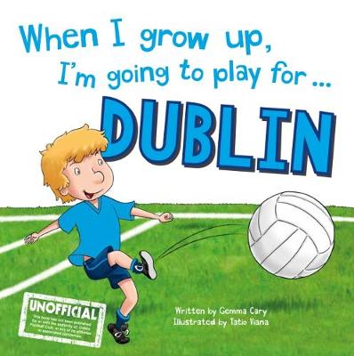 When I Grow Up, I'm Going to Play for Dublin (Hardback)