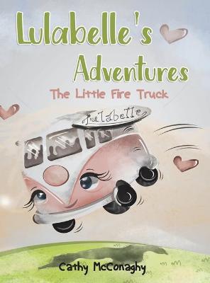 Lulabelle's Adventures: The Little Fire Truck (Hardback)