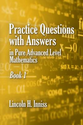 Practice Questions with Answers in Pure Advanced Level Mathematics: Book 1 (Hardback)