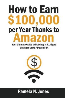 How to Earn $100,000 Per Year Thanks to Amazon (Paperback)