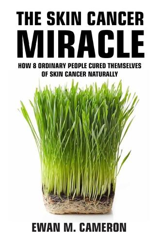 The Skin Cancer Miracle (Hardback)
