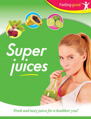 Feeling Good: Super Juices (Paperback)
