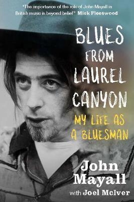 Blues From Laurel Canyon: My Life as a Bluesman by John Mayall