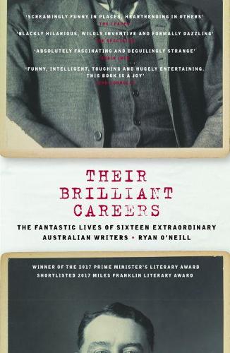 Their Brilliant Careers: The Fantastic Lives of Sixteen Extraordinary Australian Writers (Paperback)