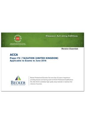 ACCA - F6 Taxation FA2014 (UK) (for Exams Up to June 2016): Revision Essentials (Paperback)