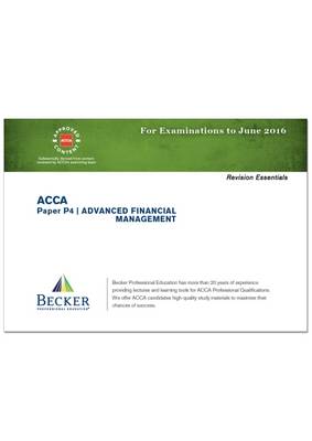 ACCA - P4 Advanced Financial Management (for Exams Up to June 2016): Revision Essentials - ACCA (Paperback)