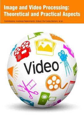 Image and Video Processing: Theoretical and Practical Aspects (Hardback)