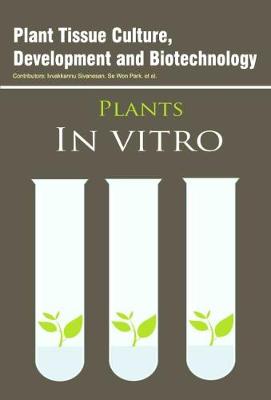Plant Tissue Culture, Development and Biotechnology (Hardback)