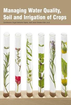 Managing Water Quality, Soil and Irrigation of Crops (Hardback)