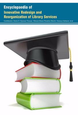 Encyclopaedia of Innovative Redesign and Reorganization of Library Services (Hardback)