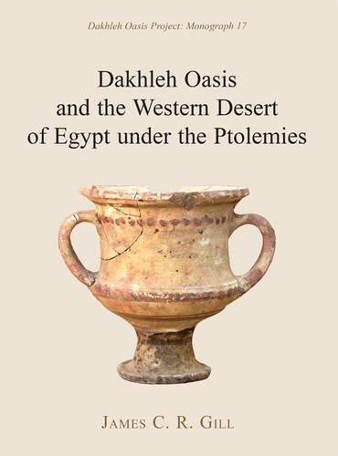 Dakhleh Oasis and the Western Desert of Egypt under the Ptolemies - Dakhleh Oasis Project Monograph 17 (Hardback)