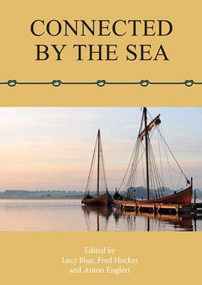 Cover of Lucy Blue, Fred Hocker and Anton Englert (edd.), Connected by the Sea: Proceedings of Tenth International Symposium on Boat and Ship Archaeology, Roskilde 2003 (Oxford 2006)